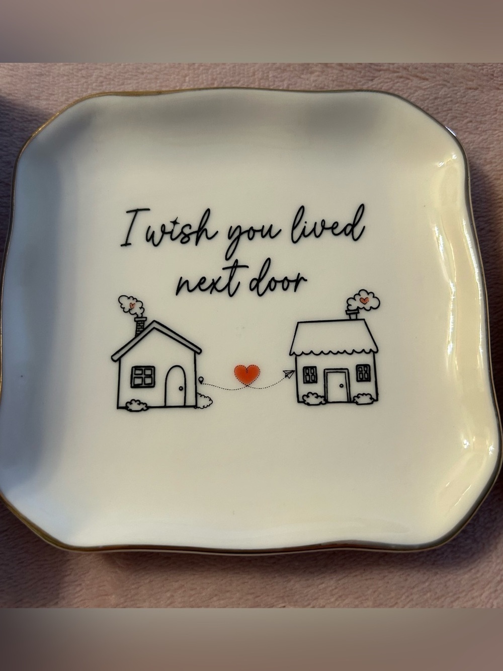 “I Wish You Lived Nextdoor” ceramic small jewelry trinket tray with gold trim